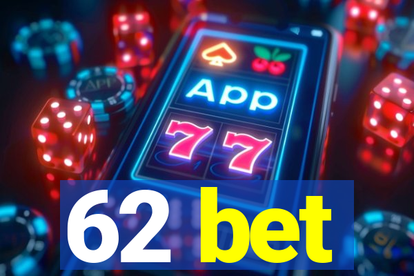 62 bet